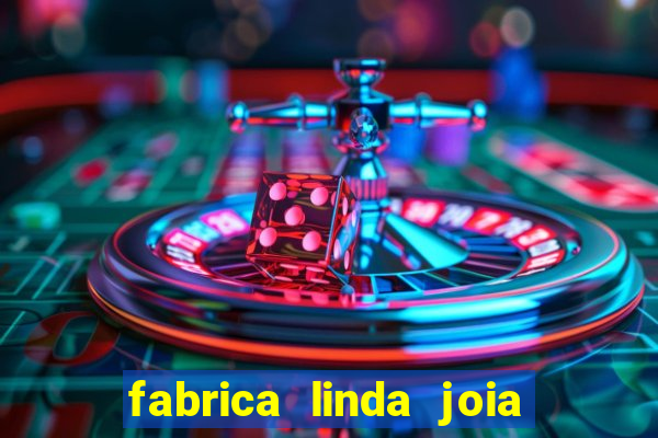 fabrica linda joia vitoria conquista bahia